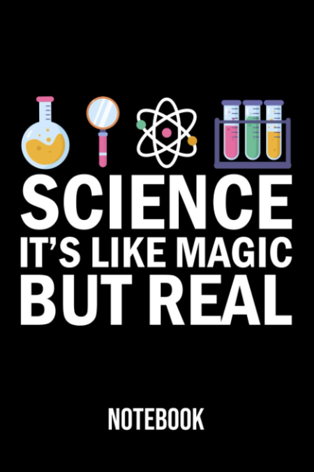 Science It's Like Magic But Real Notebook: Diary, & Journal for science lover - Funny Science Quote Gift Idea for Teacher, student (6"x9" 120 Pages)