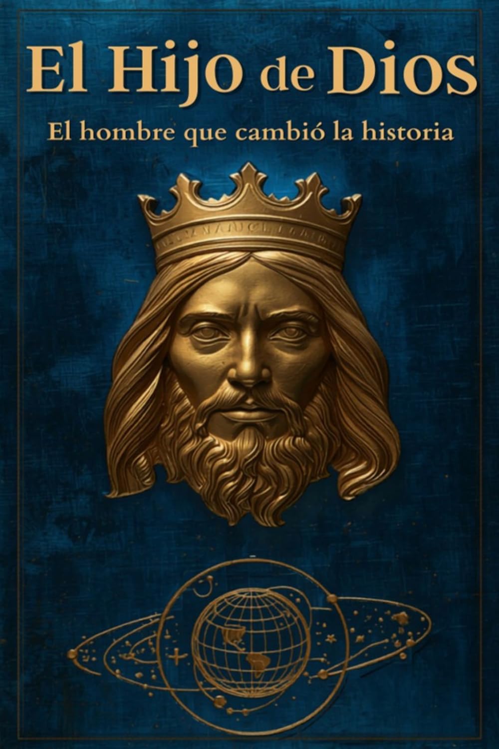 El Hijo de Dios: El hombre que cambio la historia