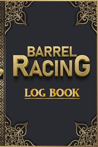Barrel Racing Log Book: Tracking &amp; Recording Your Rodeo, Show, &amp; Other Details, Barrel Racer Tracker, Horse Lovers Log Book, Barrel Racing Log Book ... Easy to Carry 110 Pages Paperback (6"x9")