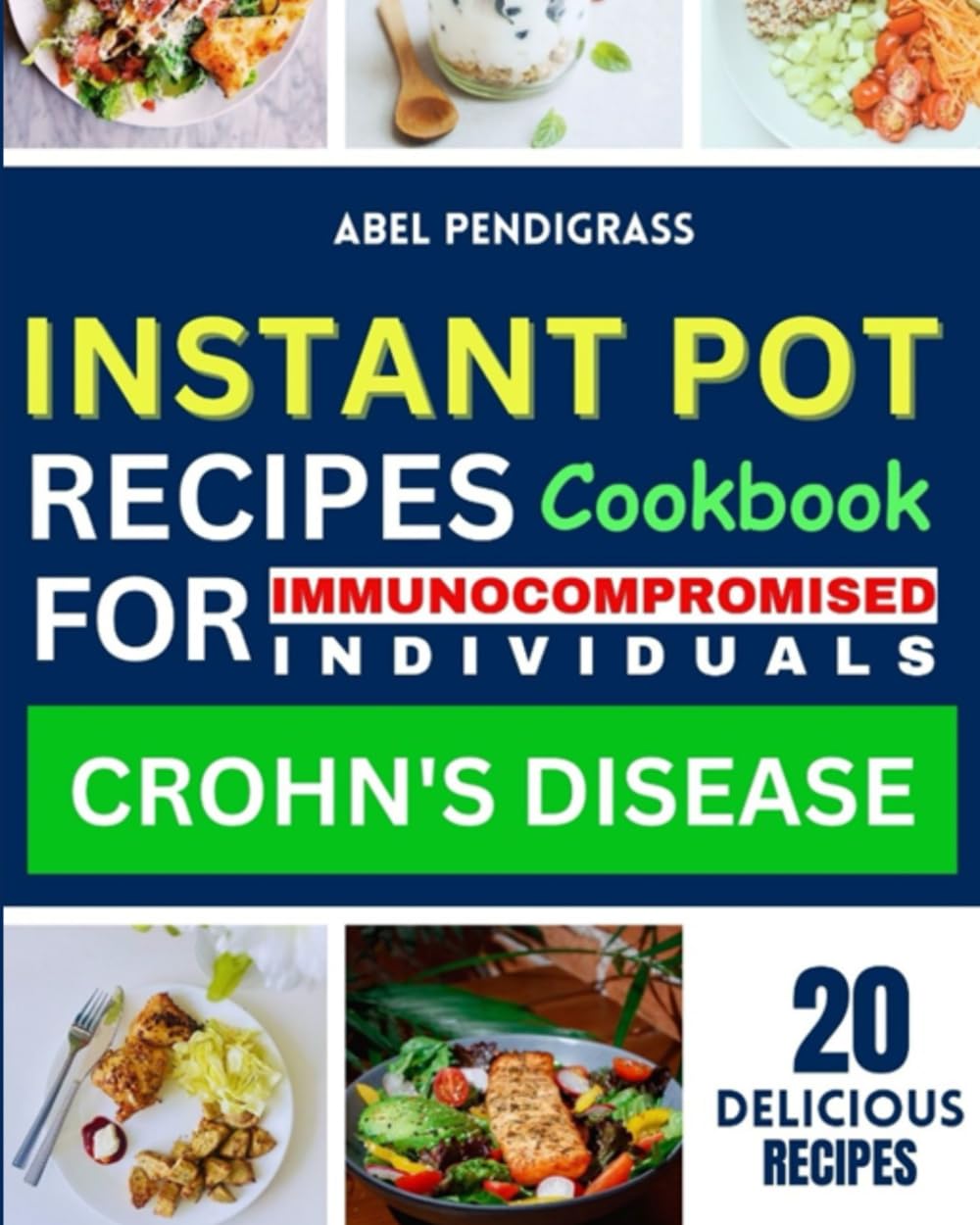 Instant Pot Recipes Cookbook: For Immunocompromised Individuals – Crohn’s Disease (Mini Cookbook Series For Immunocompromised Individuals)