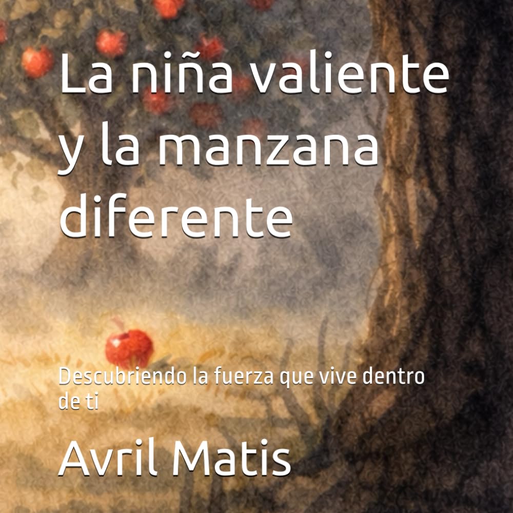 La niña valiente y la manzana diferente: Descubriendo la fuerza que vive dentro de ti