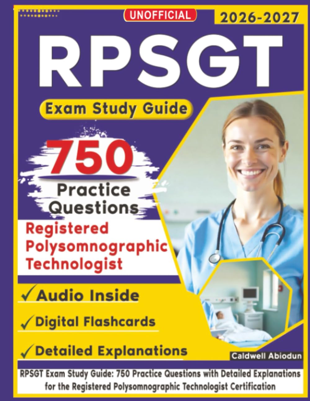 Unofficial RPSGT Exam Study Guide: 750 Practice Questions with Detailed Explanations for the Registered Polysomnographic Technologist Certification