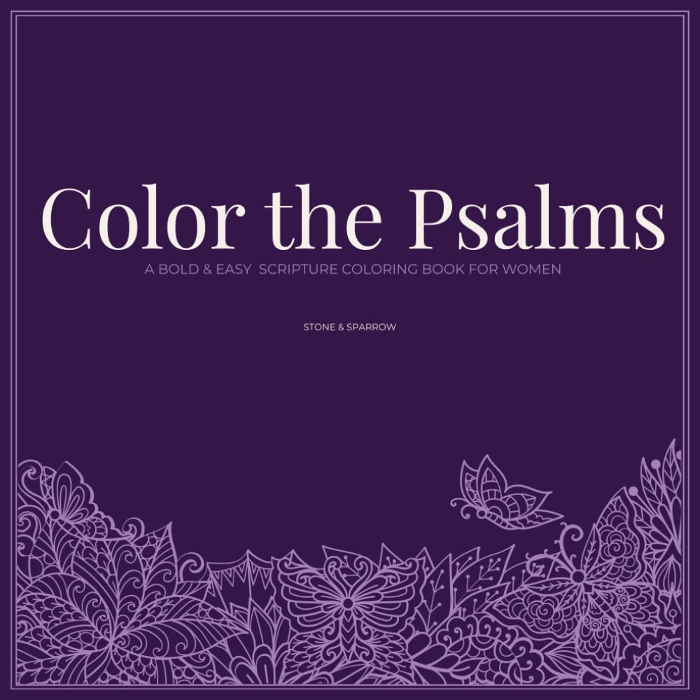 Color the Psalms: A Bold and Easy Scripture Coloring Book for Women: 50 Psalms for Every Season of Life. Christian Coloring Book for Praise, Rest, and ... (Be Still: A Christian Coloring Book Series)