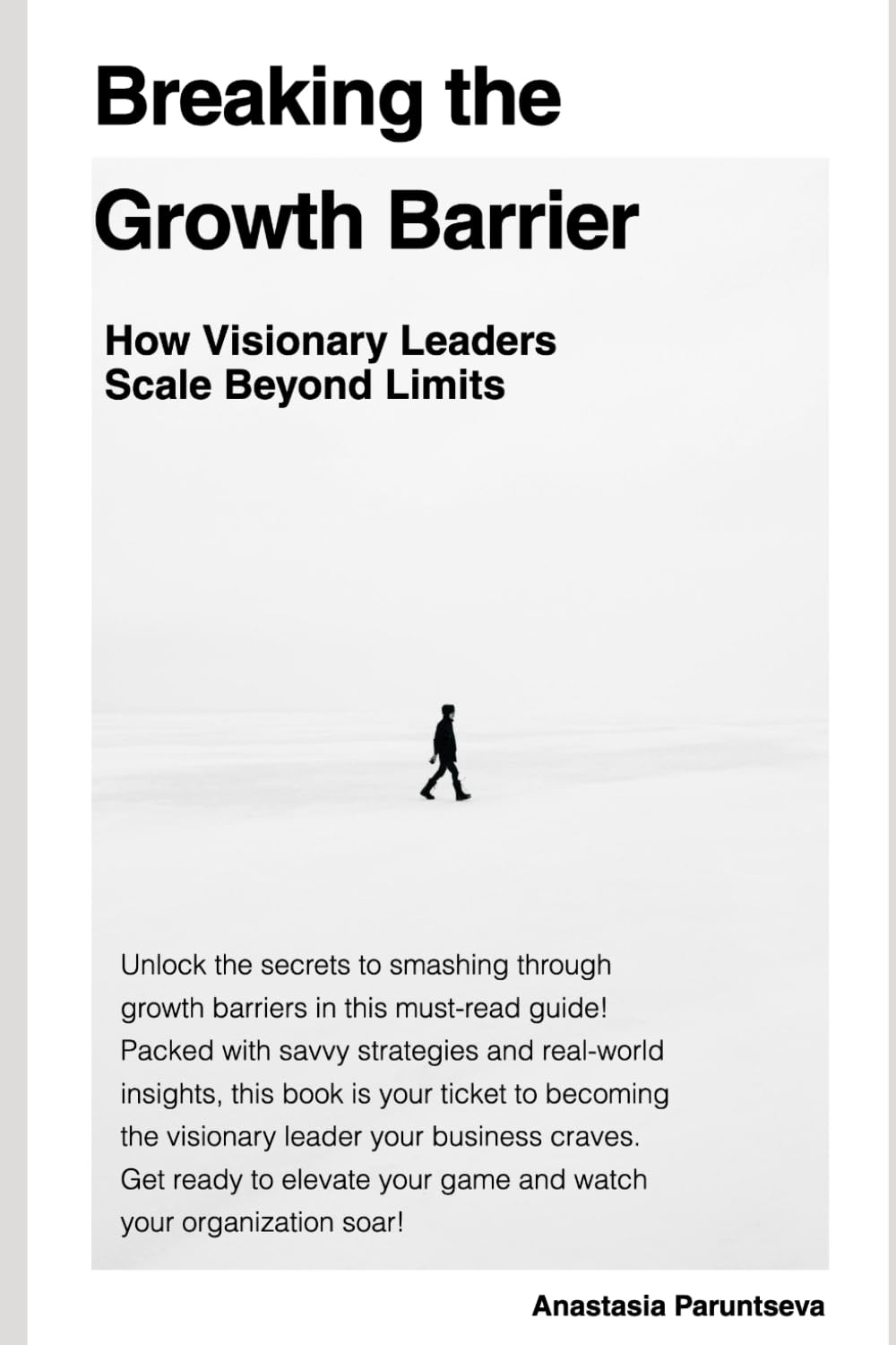 Breaking the Growth Barrier: How Visionary Leaders Scale Beyond Limits (Breaking Barriers)