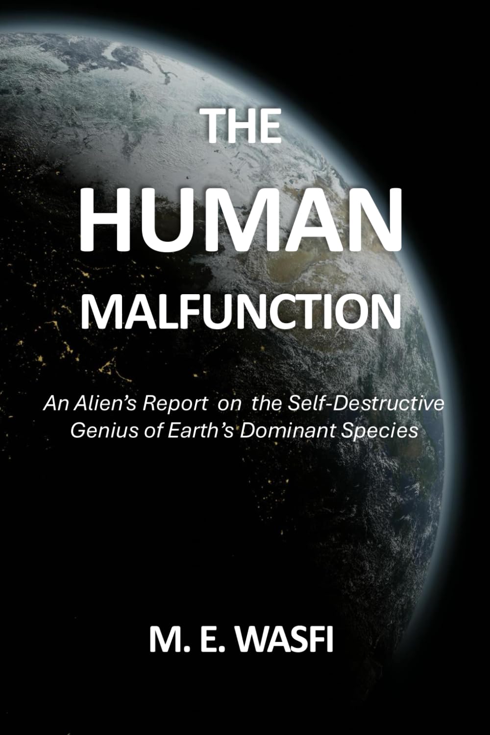 The Human Malfunction: An Alien’s Report on the Self-Destructive Genius of Earth’s Dominant Species