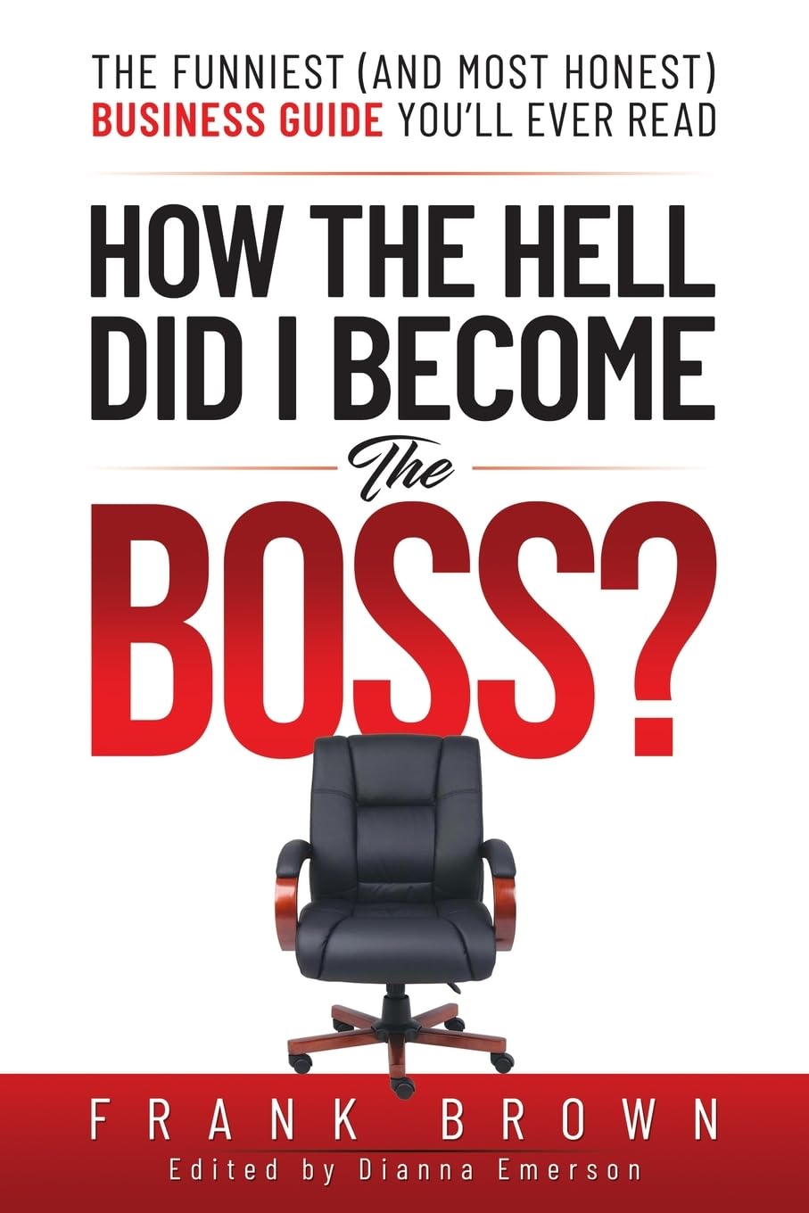 How the Hell did I become the Boss?: The funniest (and most honest) business guide you'll ever read