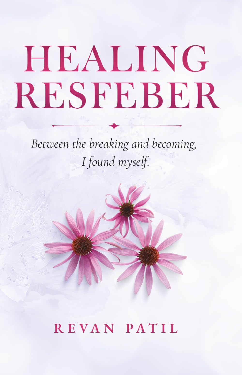 HEALING RESFEBER: Between the Breaking and Becoming, I Found Myself