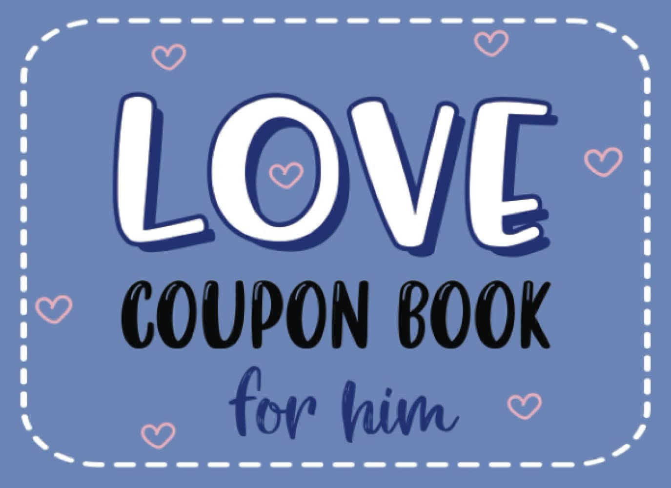 Love Coupon Book For Him: Valentines Day Gifts Anniversary Gift For Boyfriend Husband Fiance Cute Naughty Romantic Coupons For Lovers