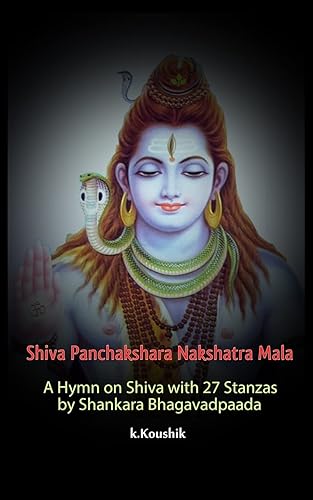 Shiva Panchakshara Nakshatra Mala: A Hymn on Shiva with 27 Stanzas by Adi Shankara Bhagavadpaada