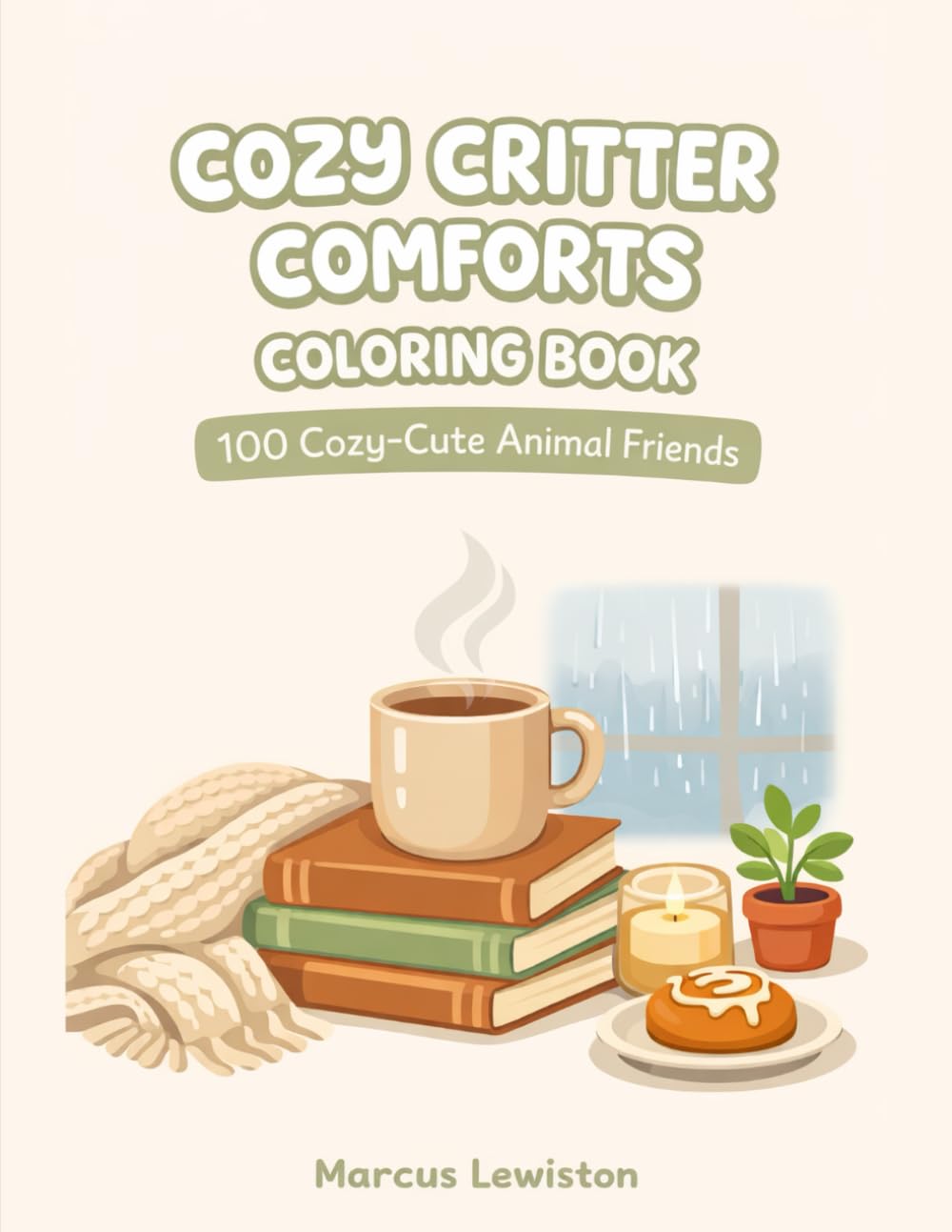 Cozy Critter Comforts Coloring Book: 100 Cozy-Cute Animal Friends, Simple Bold Pages for Relaxation and Screen-Free Fun
