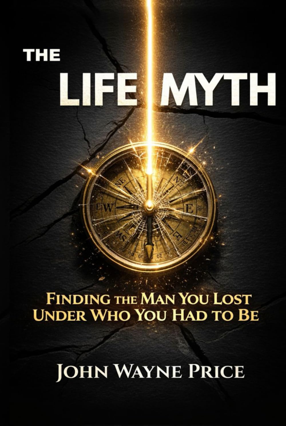 The Life Myth: Finding the Man You Lost Under Who You Had To Be