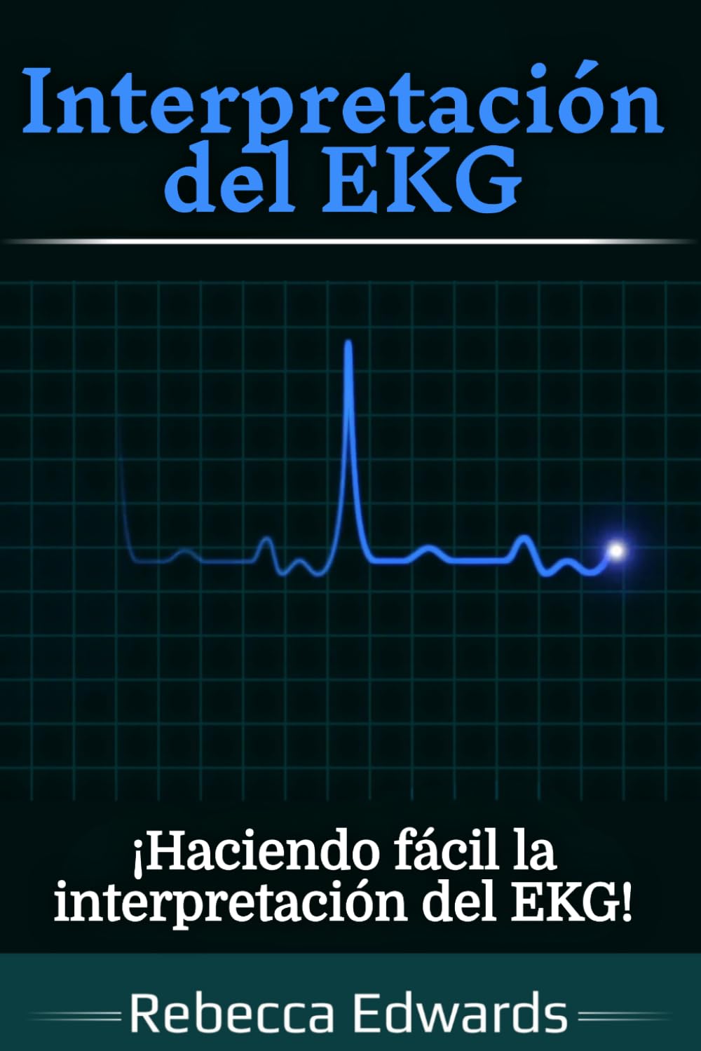 Interpretación del EKG: ¡Haciendo fácil la interpretación del EKG!