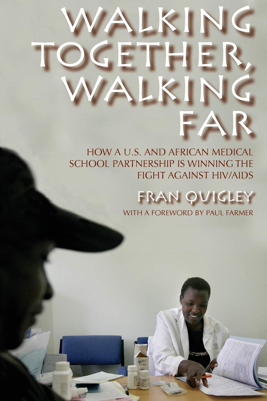 Walking Together, Walking Far: How a U.S. and African Medical School Partnership Is Winning the Fight against HIV/AIDS