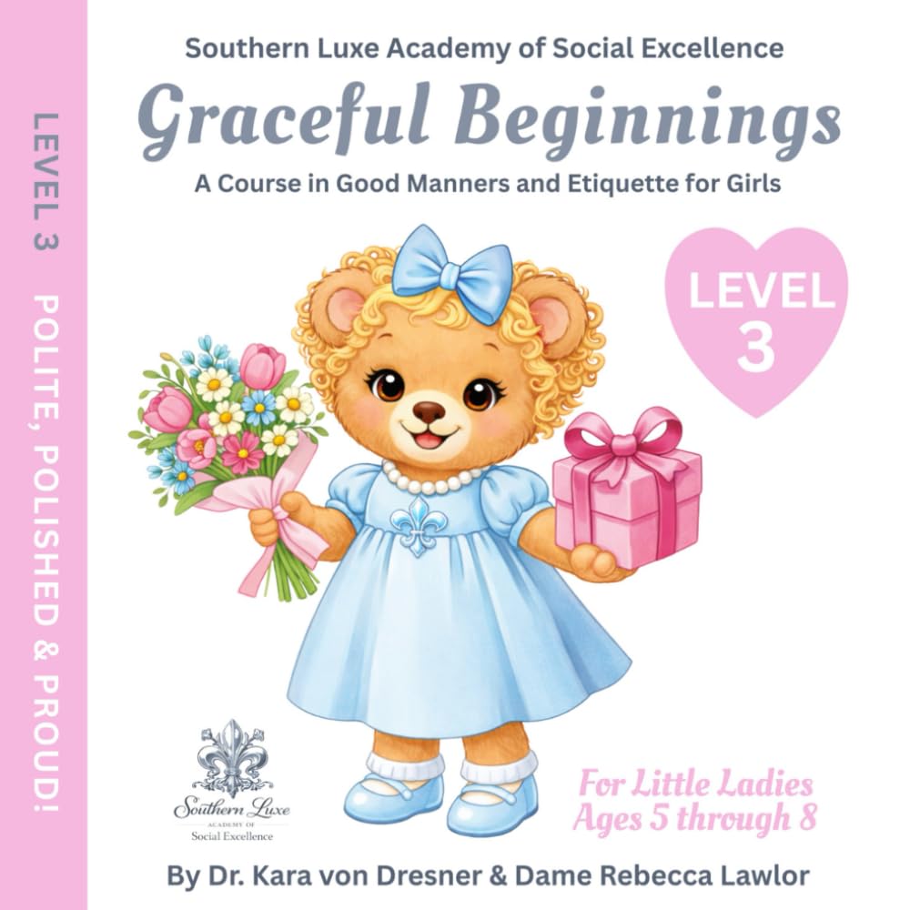 Graceful Beginnings Level 3 - Polite, Polished, and Proud!: A Course in Good Manners and Etiquette for Girls (Graceful Beginnings - A Course in Good Manners and Etiquette for Girls)