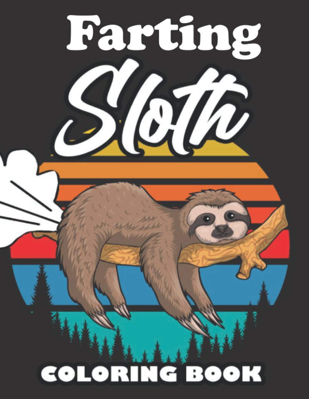 Farting Sloth Coloring Book: Farting Animals Coloring Book for Adults, Gag Gift for Sloth Lovers, Book Full of Lazy Sloths, Adorable Sloths, Funny Sloths, Farting Sloths