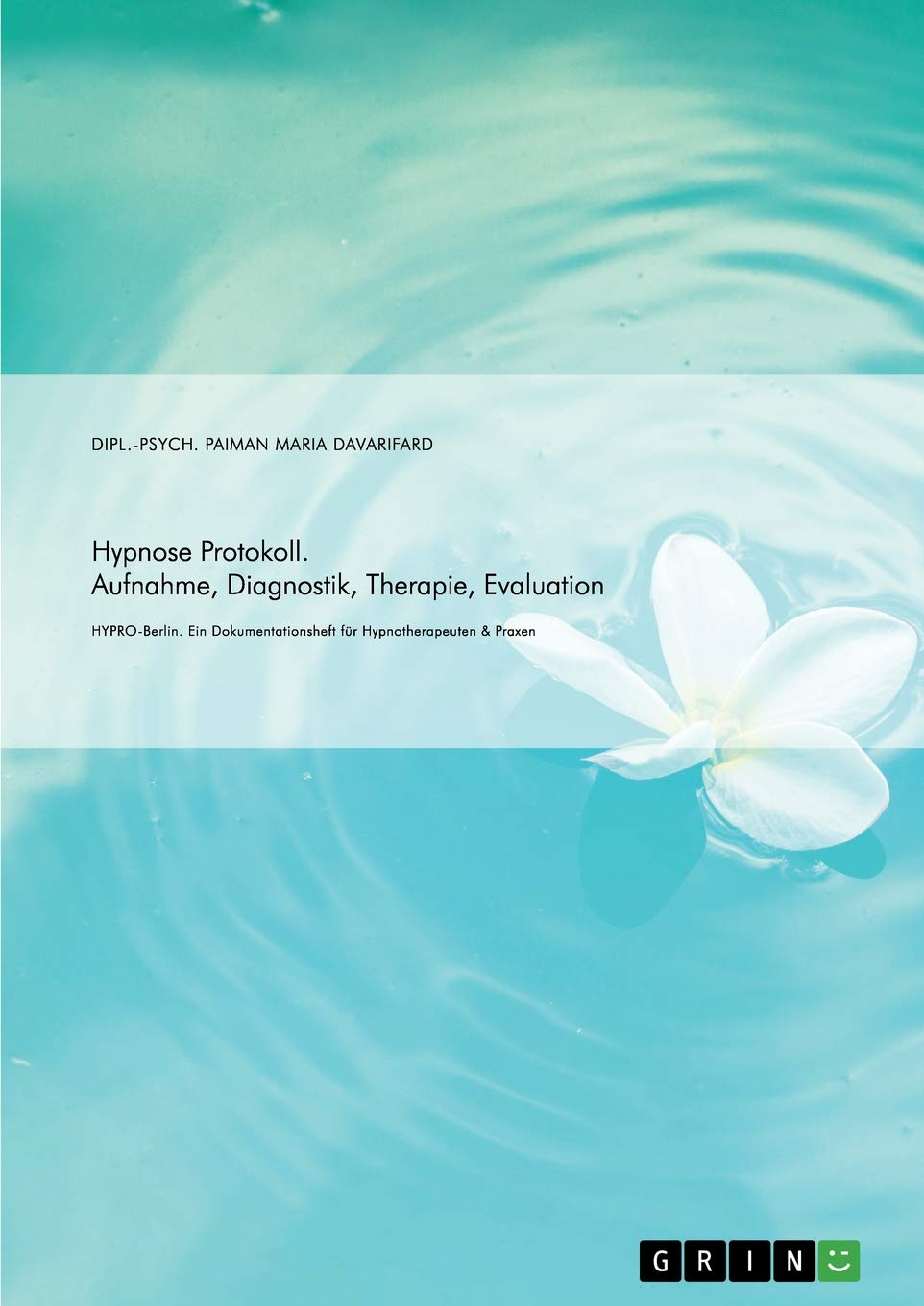 Hypnose Protokoll. Aufnahme, Diagnostik, Therapie, Evaluation: HYPRO-Berlin. Ein Dokumentationsheft für Hypnotherapeuten & Praxen (German Edition)
