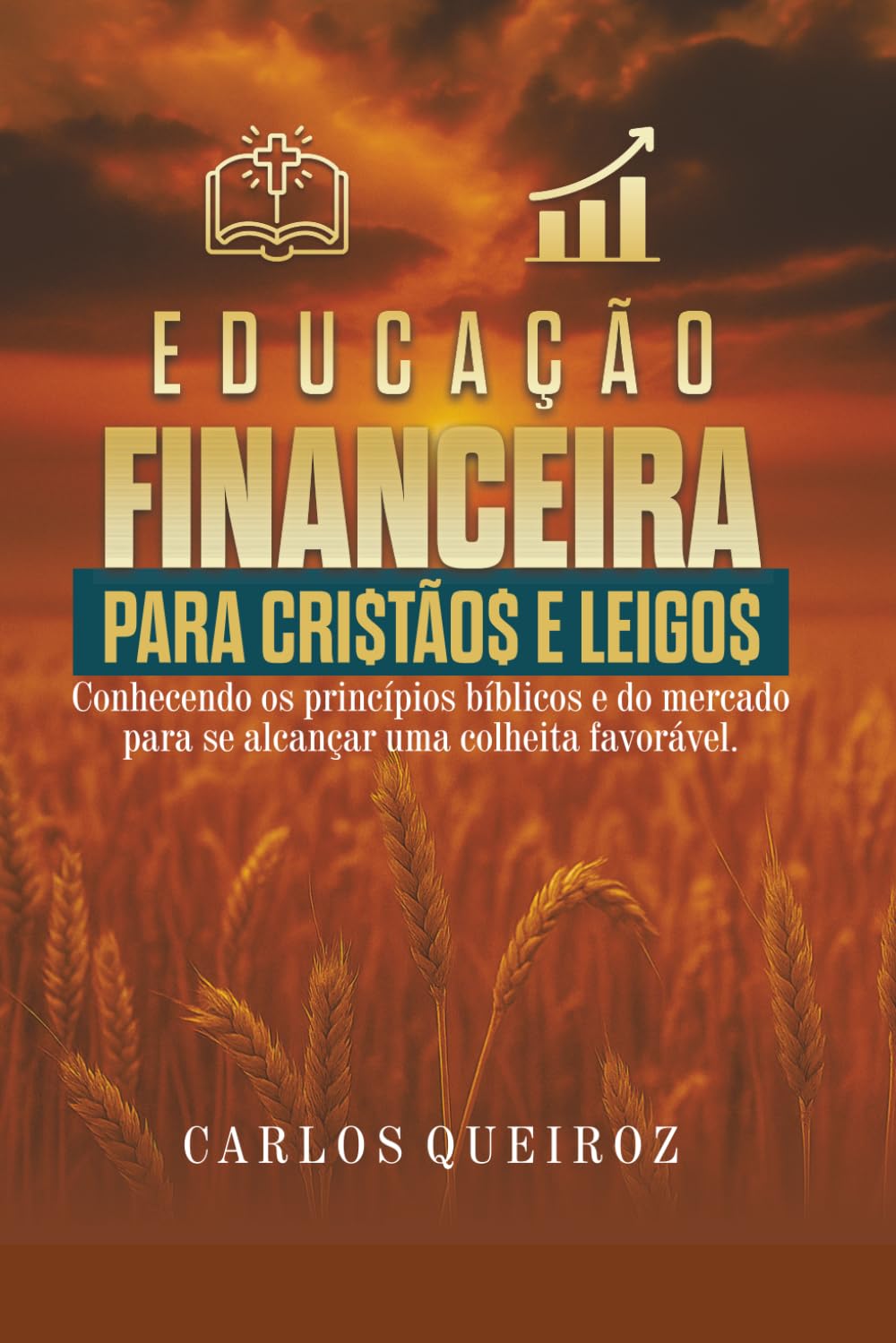 Educação Financeira para Cristãos e Leigos: Conhecendo os princípios bíblicos e do mercado para uma colheita favorável