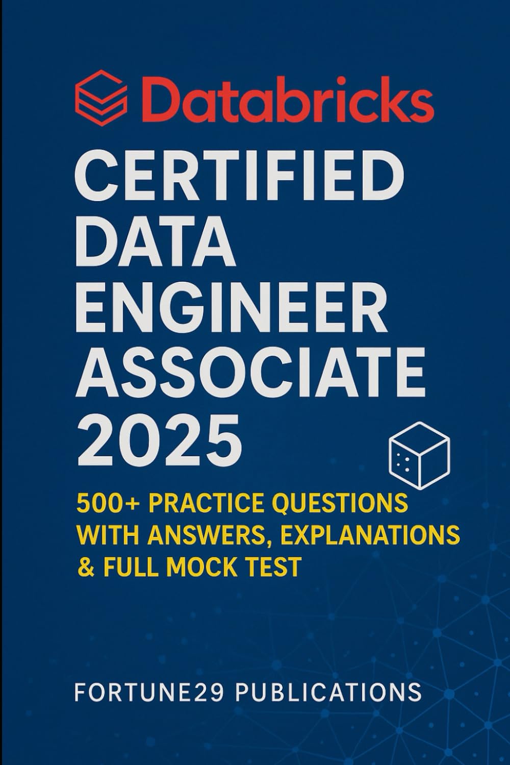 Databricks Certified Data Engineer Associate 2025: 500+ Practice Questions with Answers, Explanations & Full Mock Test