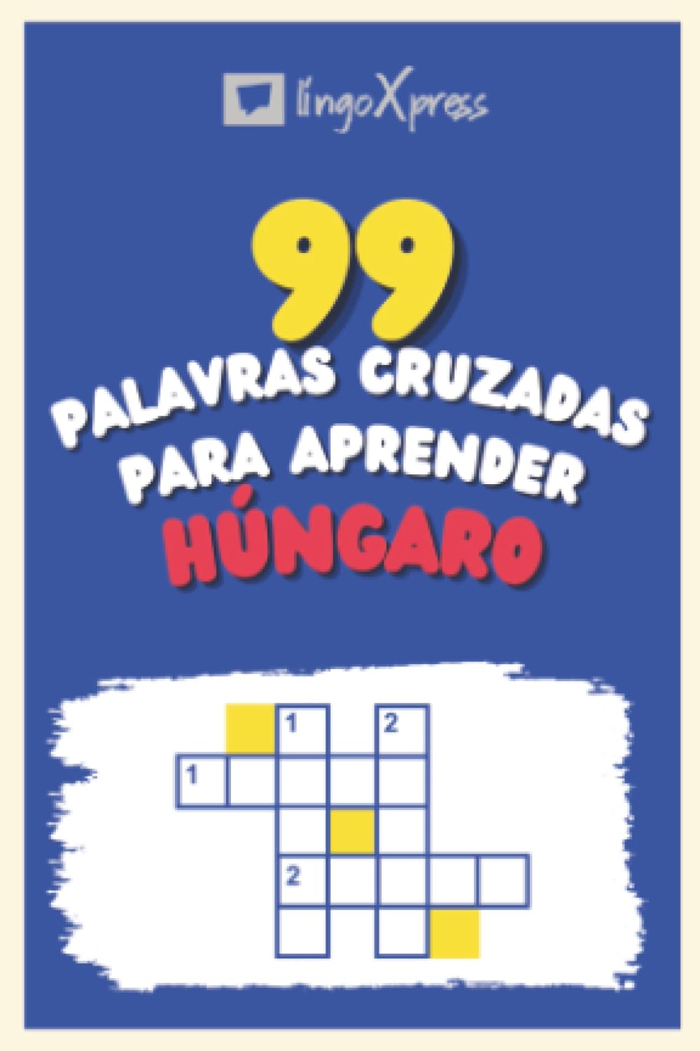99 Palavras Cruzadas para Aprender Húngaro: Quase 800 palavras diferentes para estimular seu cérebro e auxiliar na memorização!