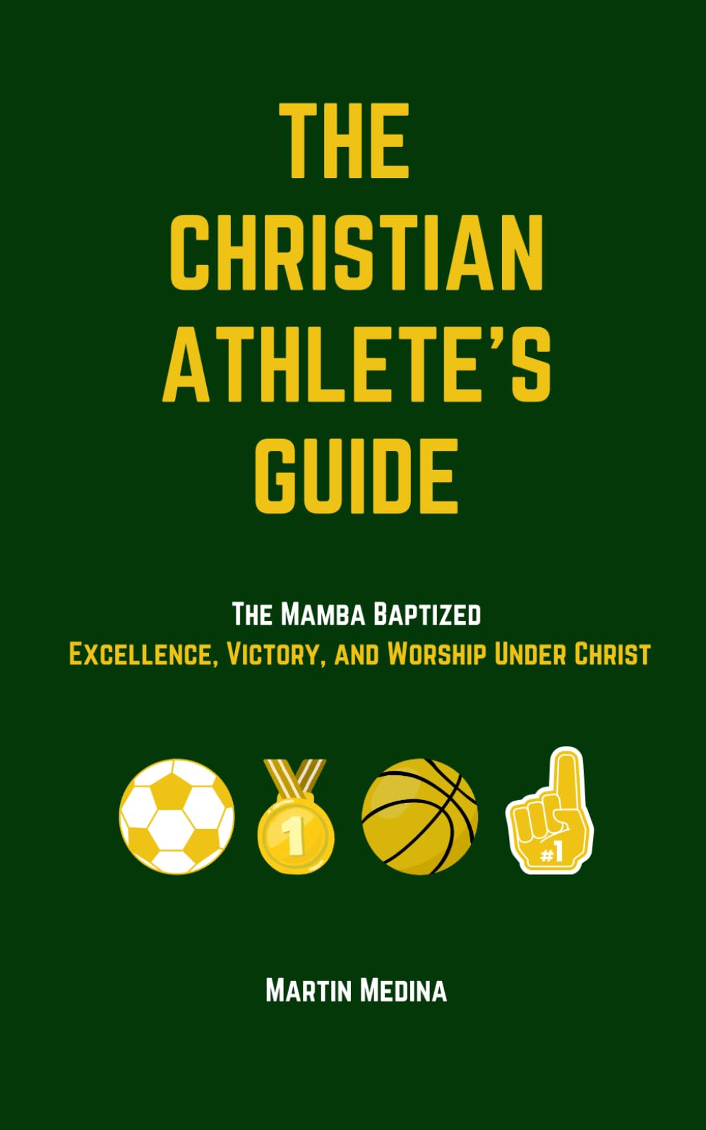 The Christian Athlete's Guide: The Mamba Baptized: Excellence, Victory, and Worship Under Christ