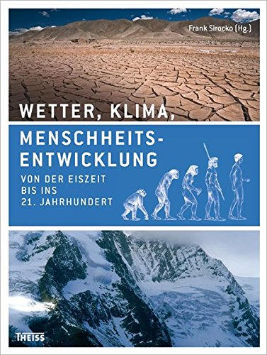 Wetter, Klima, Menschheitsentwicklung: Von der Eiszeit bis ins 21. Jahrhundert Wetter, Klima, Menschheitsentwicklung: Von der Eiszeit bis ins 21. Jahrhundert