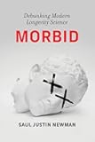 Morbid: Debunking Modern Longevity Science