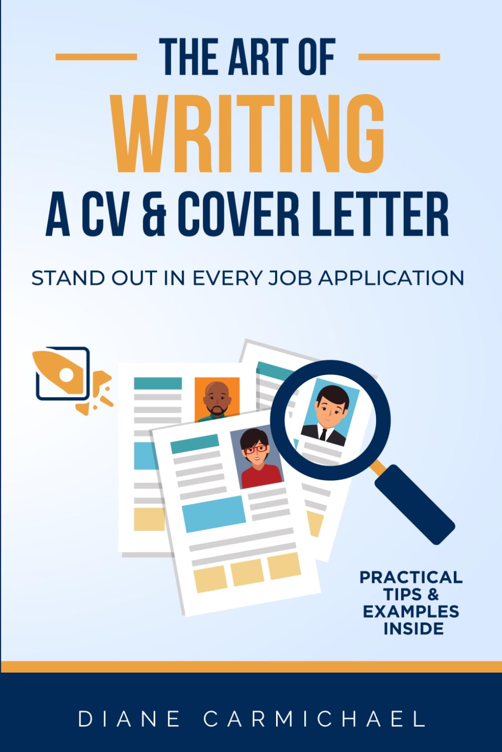 The Art of Writing a CV and Cover Letter: Stand Out In Every Job Application