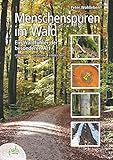 Menschenspuren im Wald: Ein Waldführer der besonderen Art - erkennen, verstehen, einmischen - Peter Wohlleben Fotograf: Peter u.a. Wohlleben 