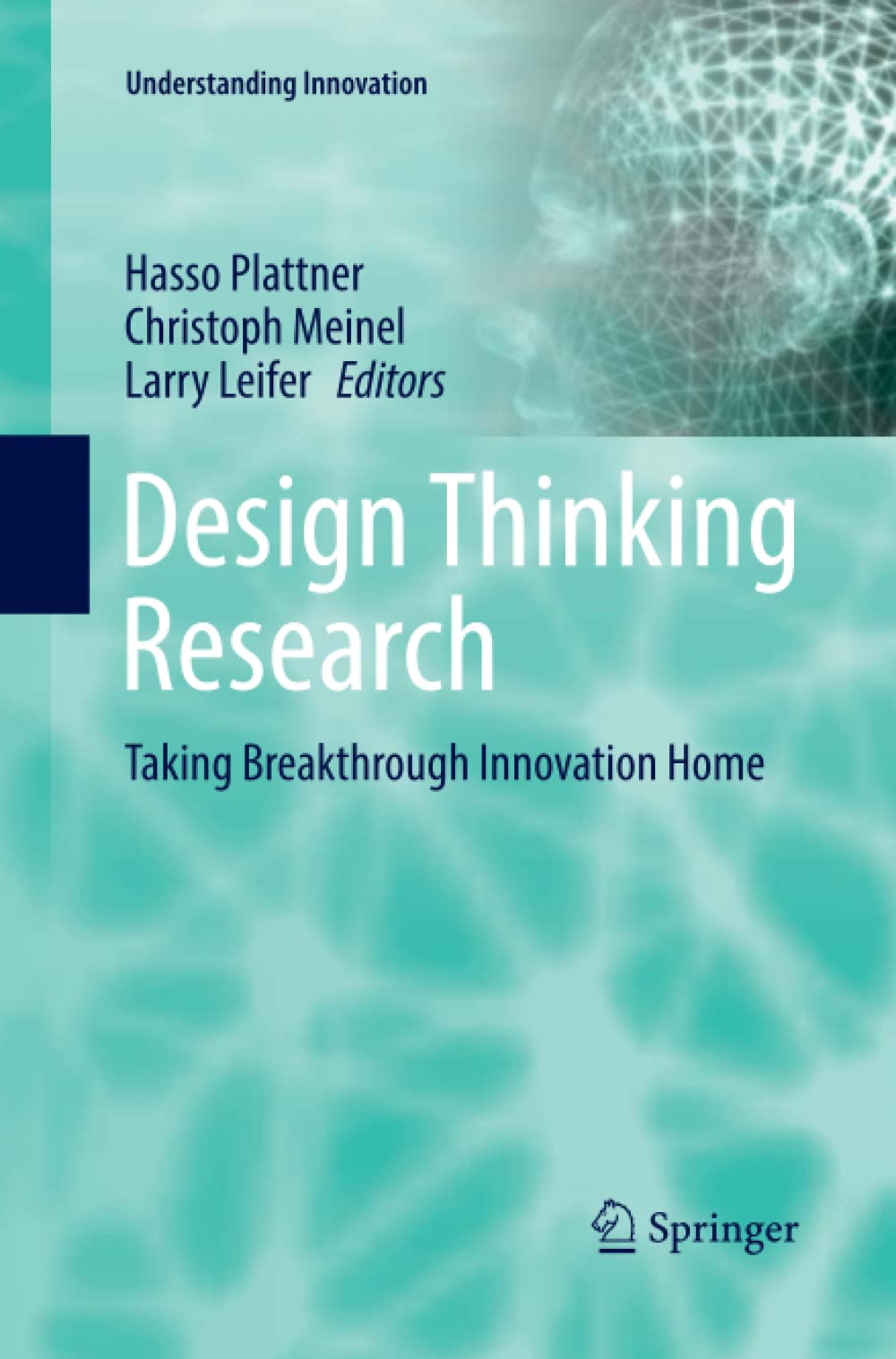 Design Thinking Research: Taking Breakthrough Innovation Home (Understanding Innovation)