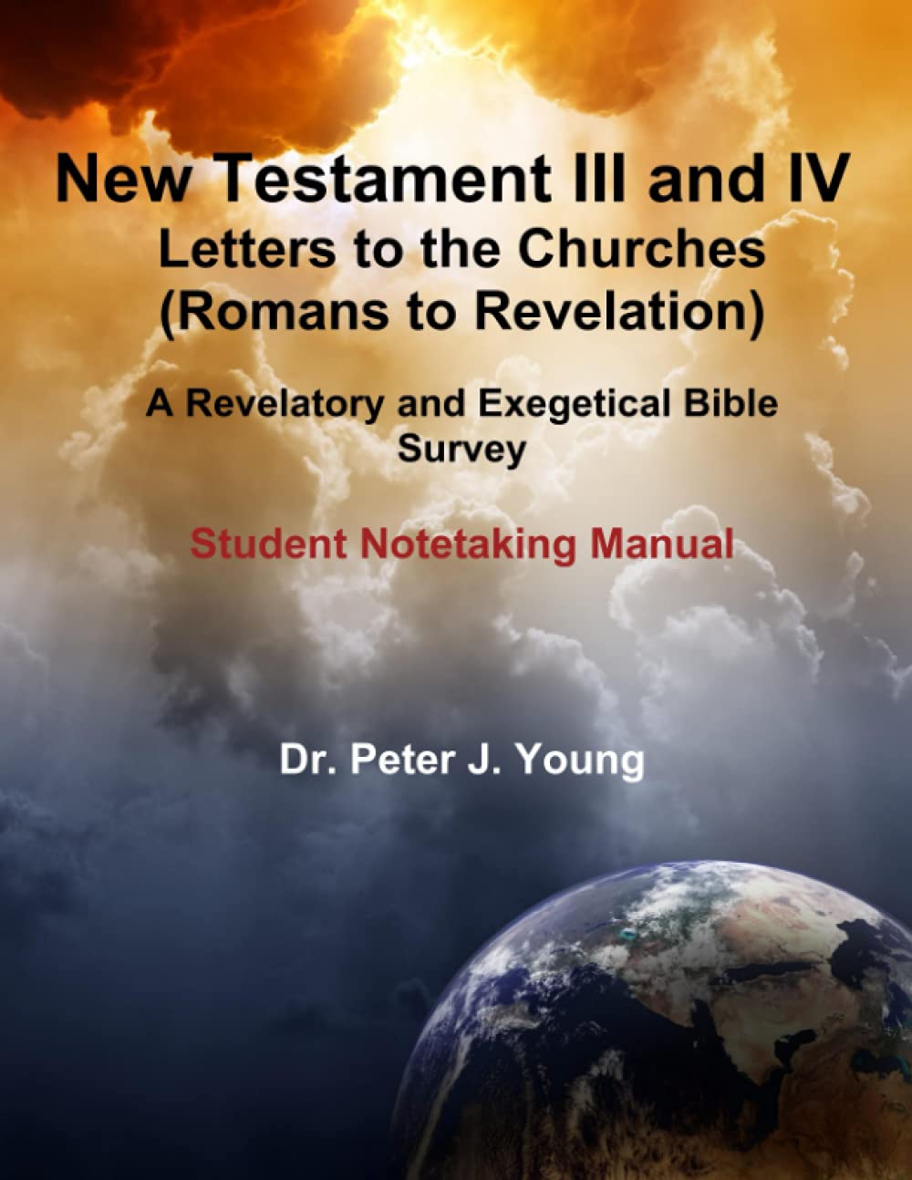 New Testament III & IV: Letters to the Churches-Romans to Revelation: Student Note-Taking Manual
