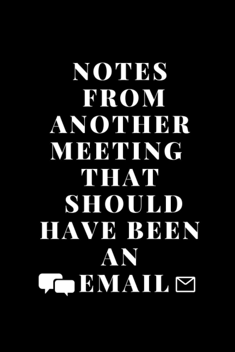 Notes From Another Meeting That Should Have Been An Email: Blank Lined Journal Coworker Notebook