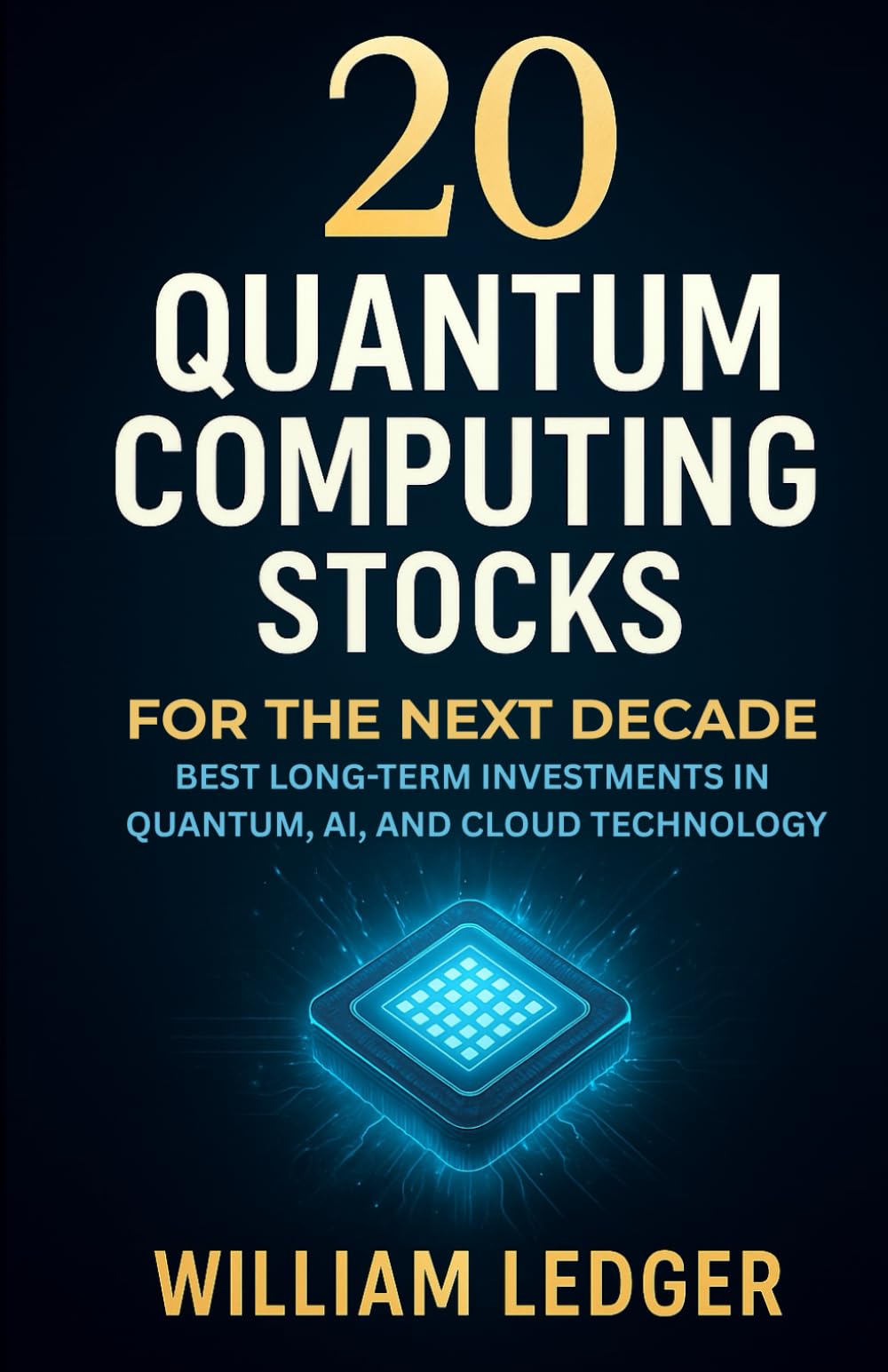 20 Quantum Computing Stocks for the Next Decade: Best Long-Term Investments in Quantum, AI, and Cloud Technology (Ultimate Stock Picks Series)