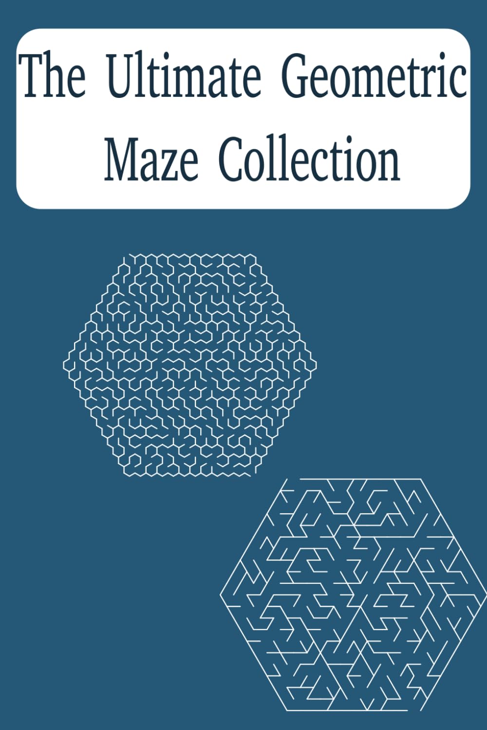 The Ultimate Geometric Maze Collection: 55 Advanced level Mazes for Adults: Featuring Honeycomb, Circular, Hexagonal, and Triangular Lattice Grids