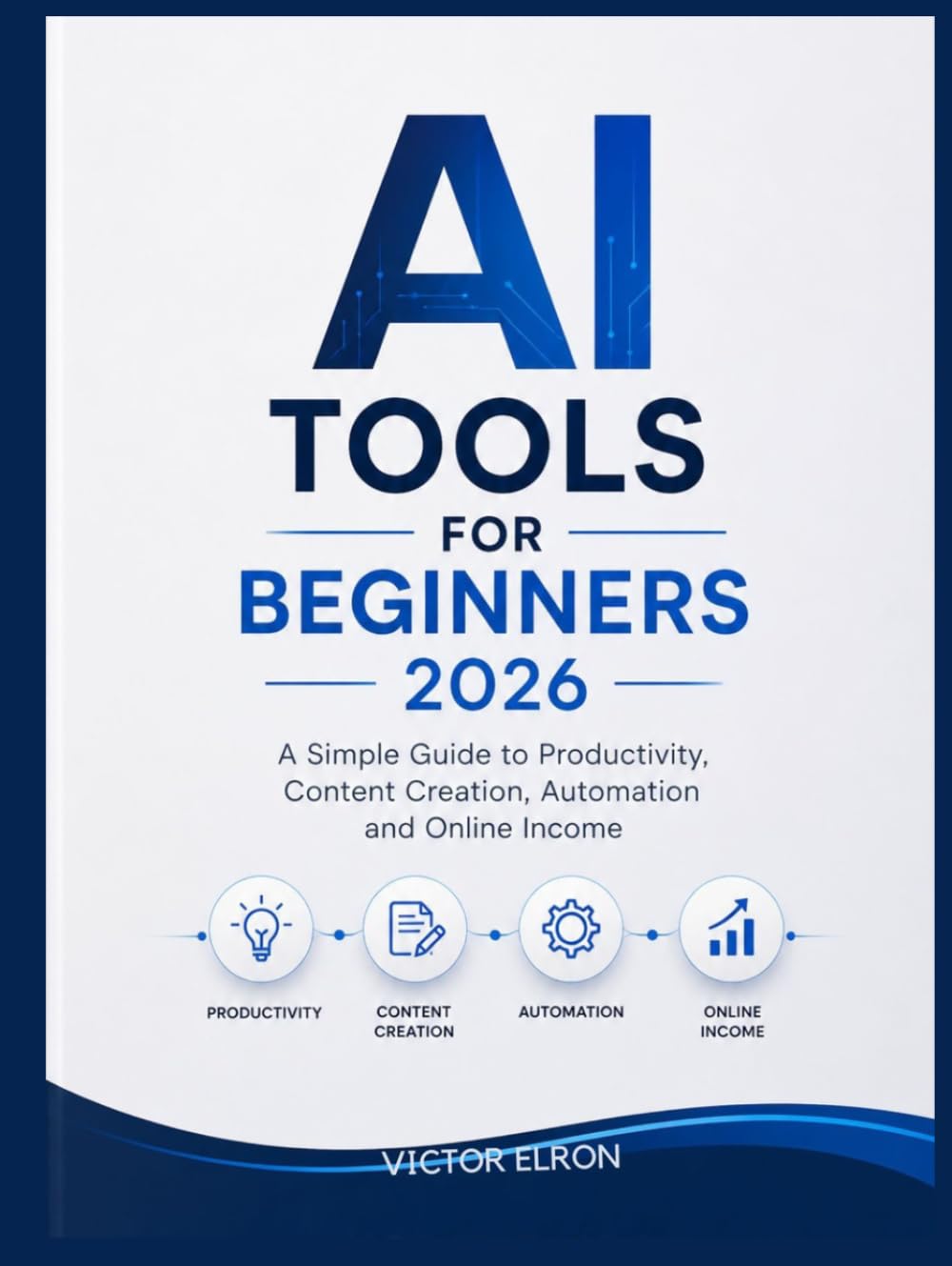 AI Tools for Beginners 2026: A Simple Guide to Productivity, Content Creation, Automation and Online Income