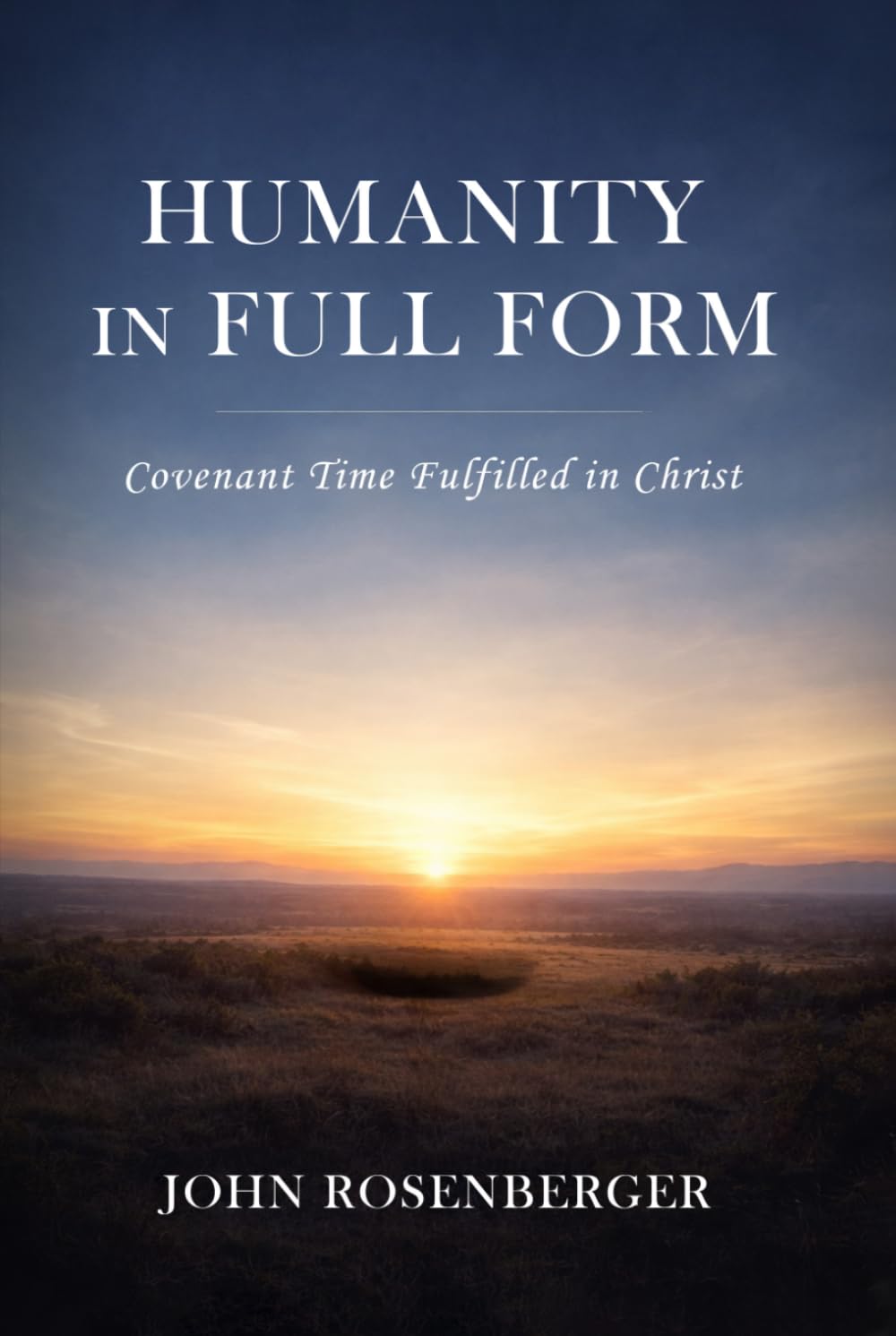 HUMANITY IN FULL FORM: Covenant Time Fulfilled in Christ