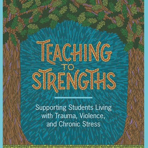 Page de couverture de Teaching to Strengths: Supporting Students with Trauma