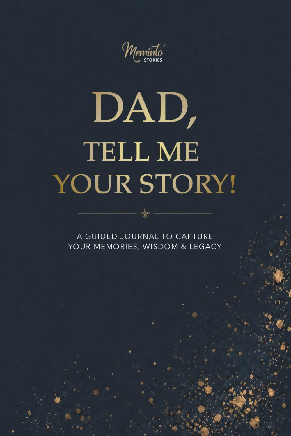 Dad, Tell Me Your Story: A Guided Journal to Capture Your Memories, Wisdom and Legacy — Includes Meminto Stories Companion Access (Life Stories: Memory Books by Meminto)