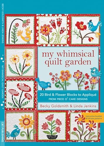 My Whimsical Quilt Garden: 20 Bird & Flower Blocks to Applique from Piece O'Cake Designs