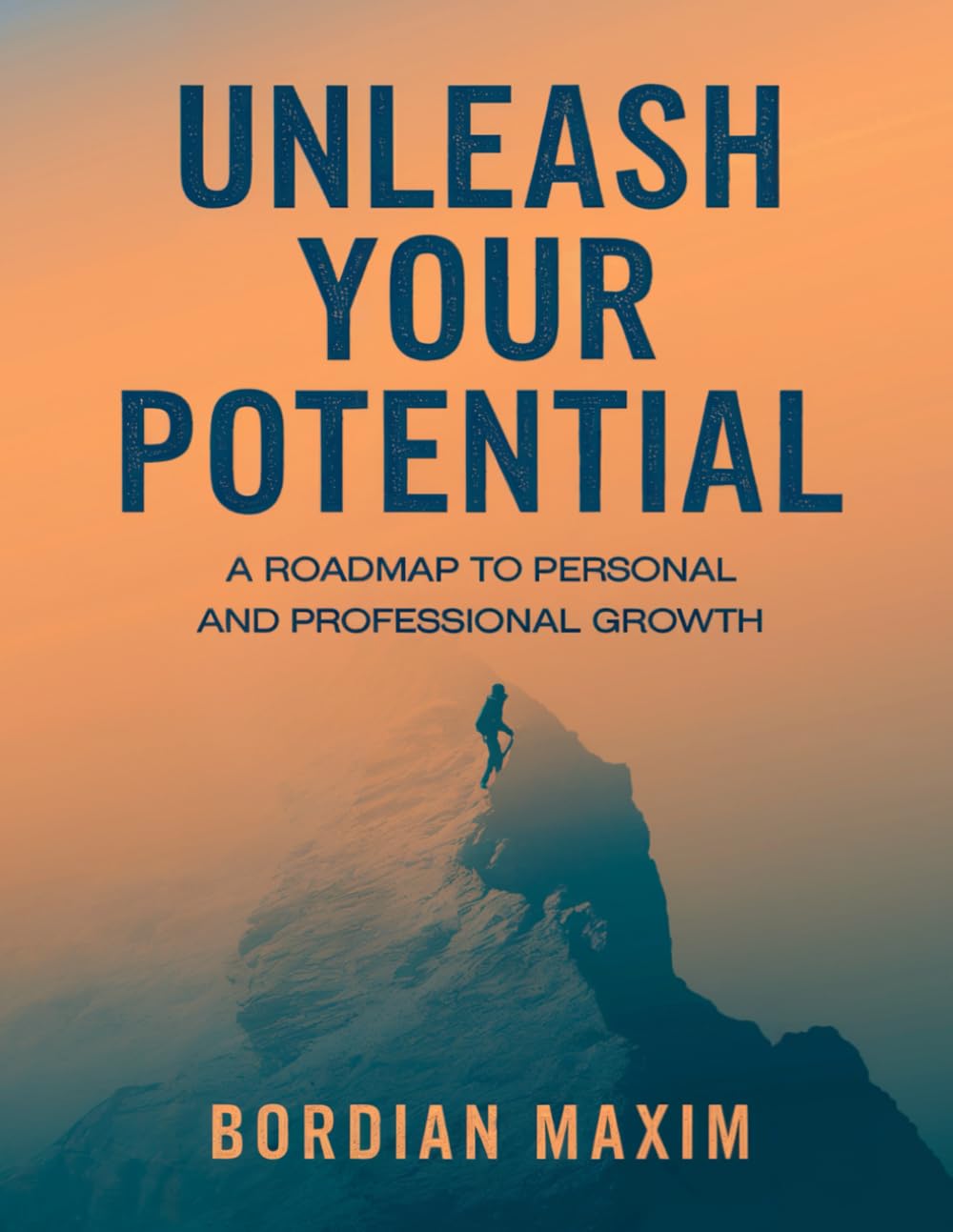 Unleash Your Potential: A Roadmap to Personal and Professional Growth -: Discover actionable insights to unlock your hidden talents and elevate your career
