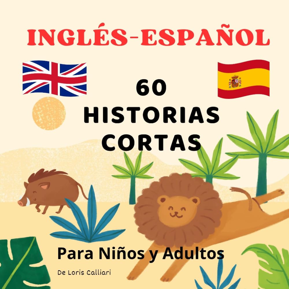 60 Historias Cortas – Edición Bilingüe (A Todo Color): Relatos bilingües para aprender inglés y soñar en dos idiomas, con ilustraciones a todo color
