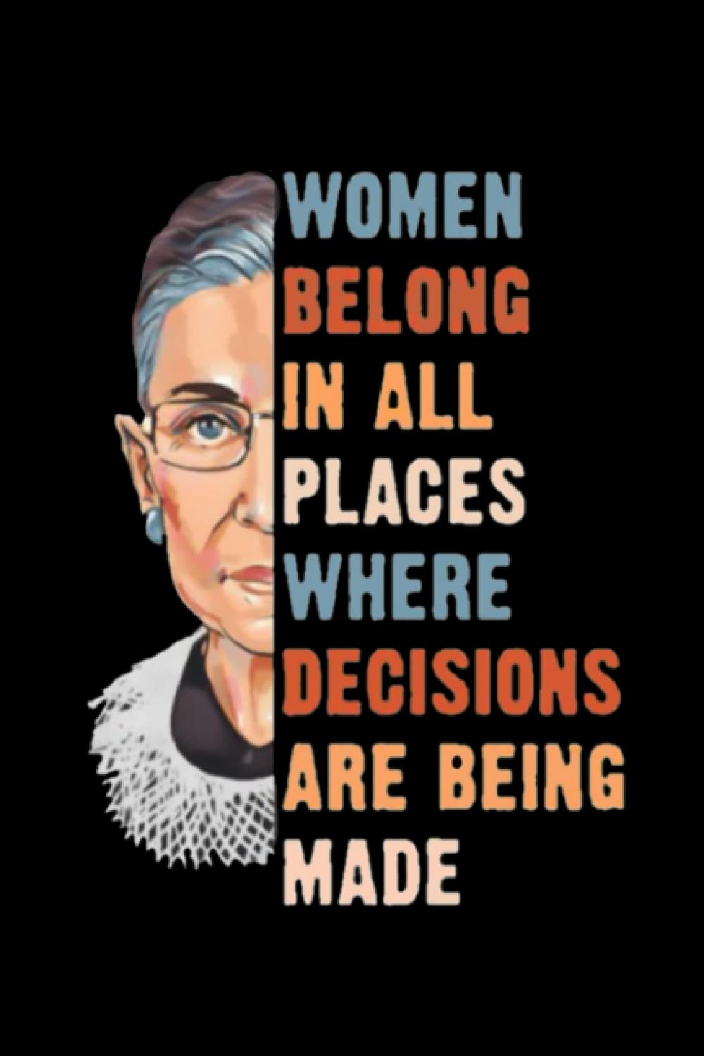 Ruth Bader Ginsburg Notebook: Women Belong In All Place Where Decisions Are Being Made Wide Ruled, 6x9, 100 Pages | Best gift for RBG lovers, Perfect ... Bader Ginsburg fans (Composition Notebooks)