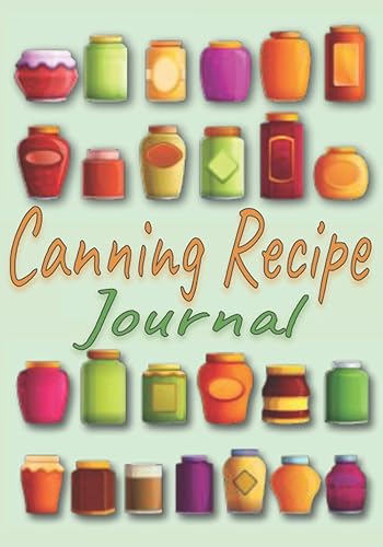 My Canning &amp; Preserving Journal: A Canning Recipe Journal With Pantry Inventory Tracker To record &amp; Keep Track Of All Your Recipes &amp; Food Preserves