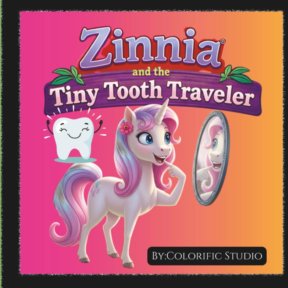 Zinnia and the Tiny Tooth Traveler: Showing that Even the Smallest Helpers: Can Handle the Biggest Magic, Especially when Teamwork and Kindness Lead the Way.