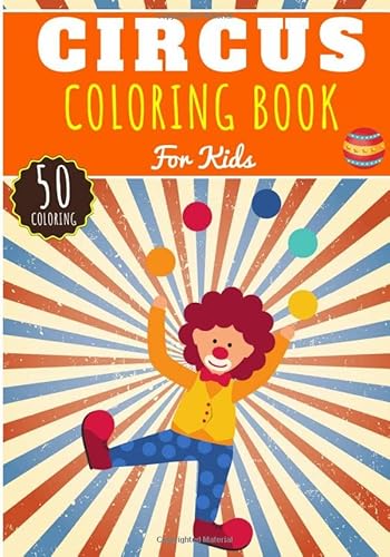 Circus Coloring Book: For Kids Girls & Boys | Kids Coloring Book with 50 Unique Pages to Color on The Circus, The Big Top of the Show of Clowns, ... | Perfect for Preschool Activity at home.