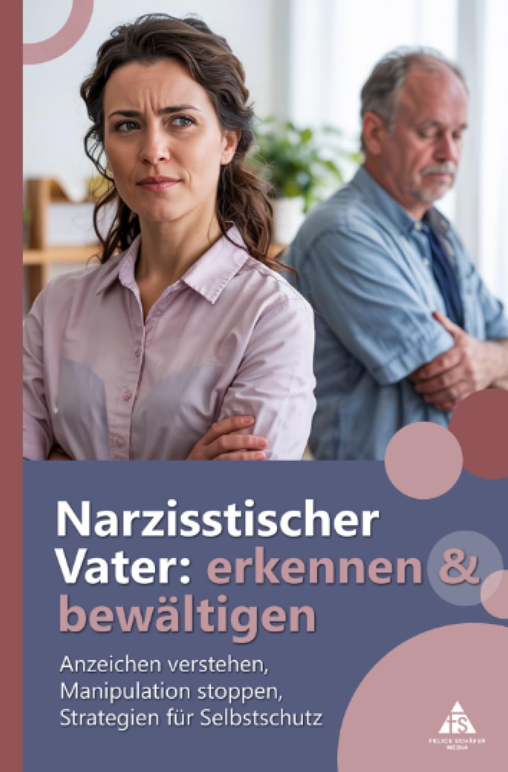 Narzisstischer Vater: erkennen und bewältigen: Anzeichen verstehen, Manipulation stoppen, Strategien für Selbstschutz