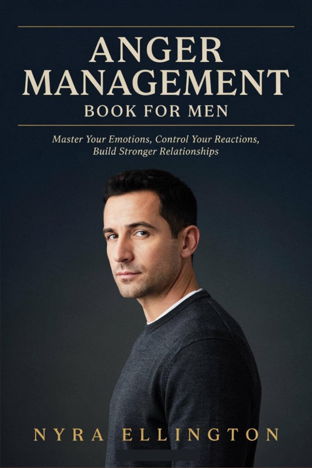 Anger Management Book For Men: Master Your Emotions, Control Your Reactions, Build Stronger Relationships