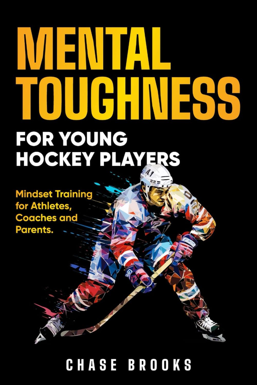 Mental Toughness for Young Hockey Players: Mindset Training for Athletes, Coaches and Parents