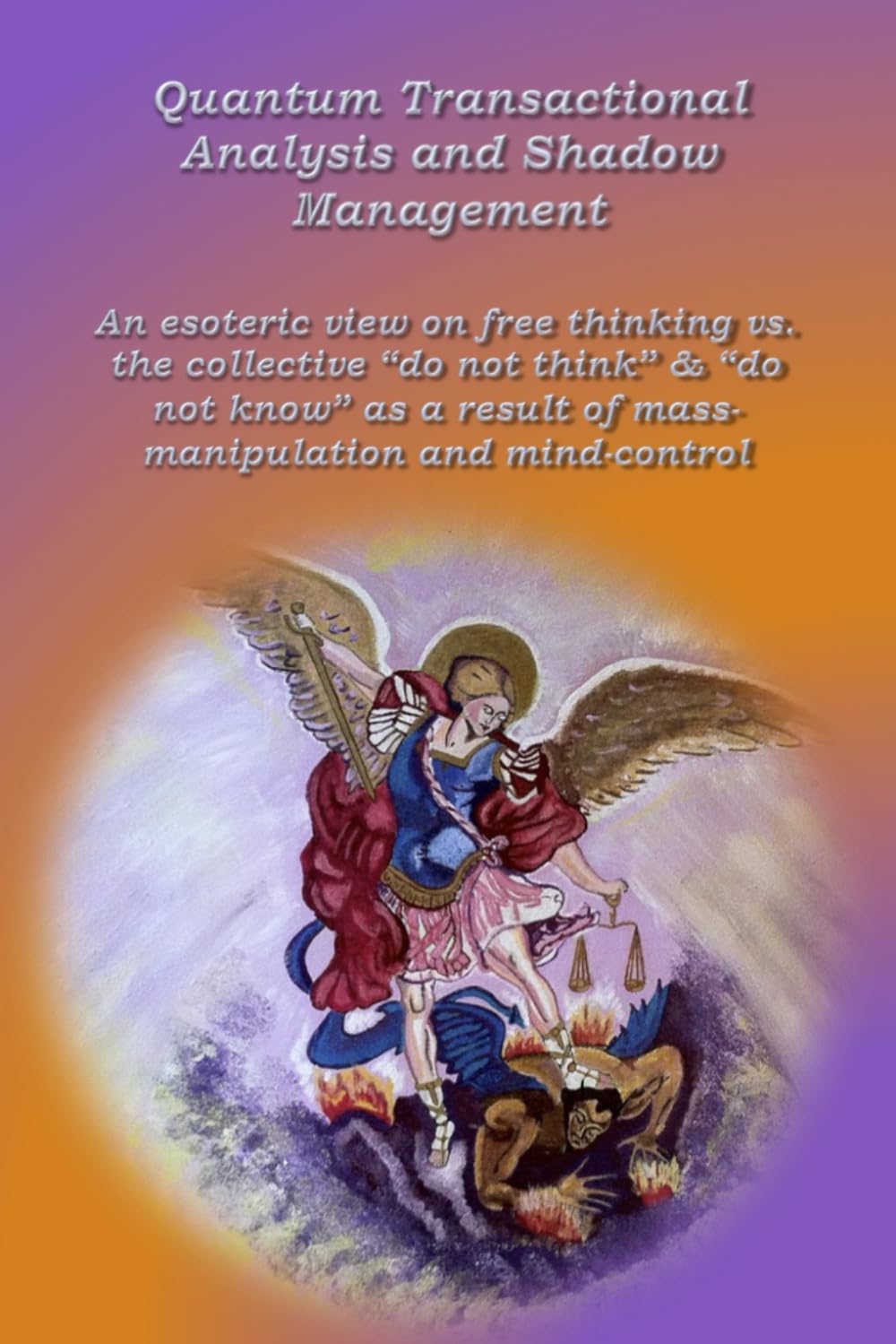 Quantum Transactional Analysis and Shadow Management: An esoteric view of liberalism vs. the collective "do not think" & "do not know" due to mass manipulations and mind control: 4