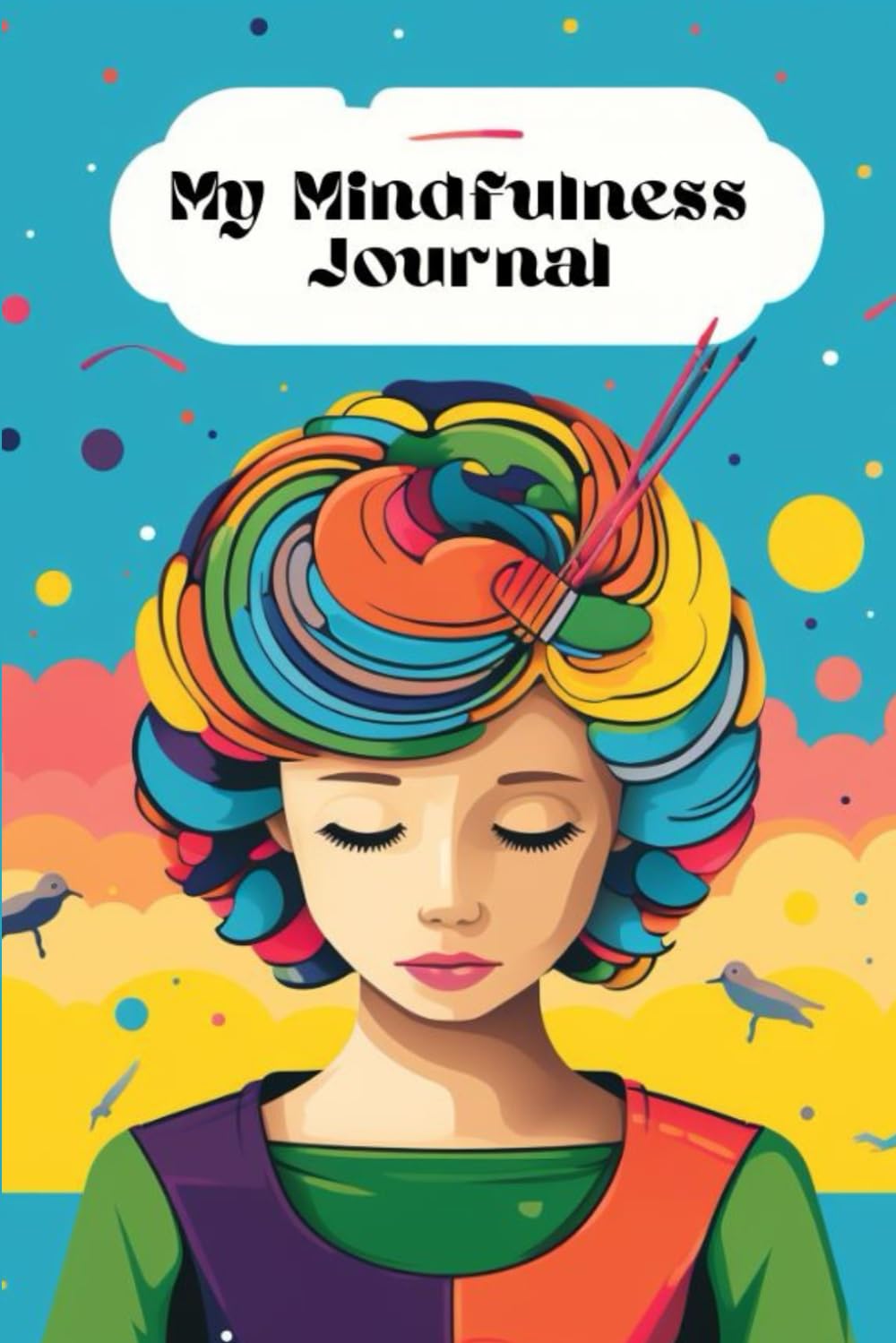 My Mindfulness Journal: Nurturing Self-Care and Finding Calm Through Mindfulness