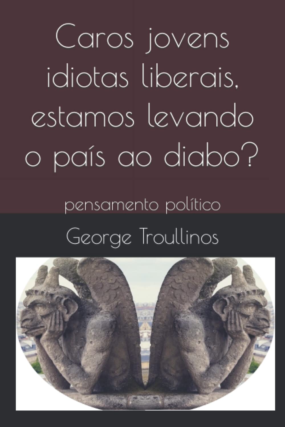 Caros jovens idiotas liberais, estamos levando o país ao diabo?: pensamento político